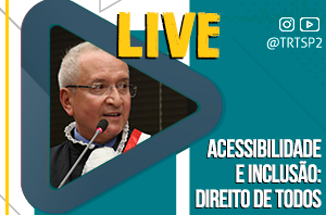Live do TRT-2 nesta quarta-feira aborda acessibilidade e inclusão 